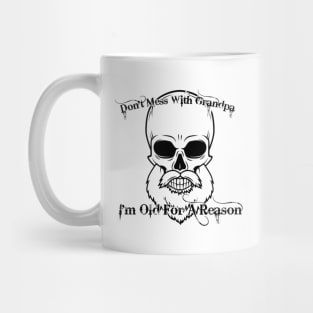 Don't Mess With Grandpa. I'm Old For A Reason Mug